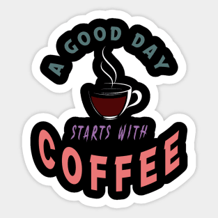 a good day starts with coffee Sticker